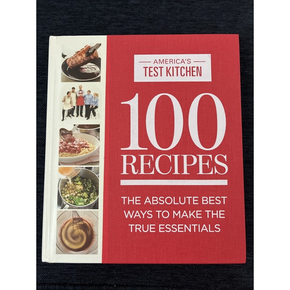 100 Recipes : The Absolute Best Ways to Make the True Essentials by America's...